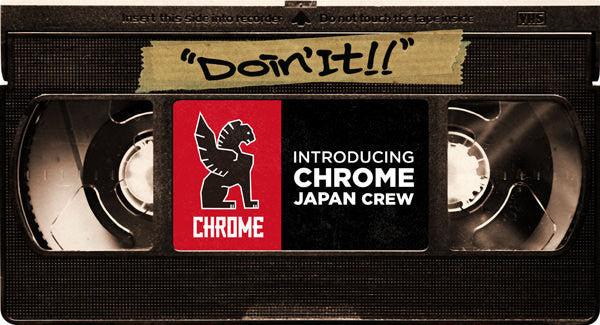 Chrome Japan Crew // VHS Mag "Doin' It" Series